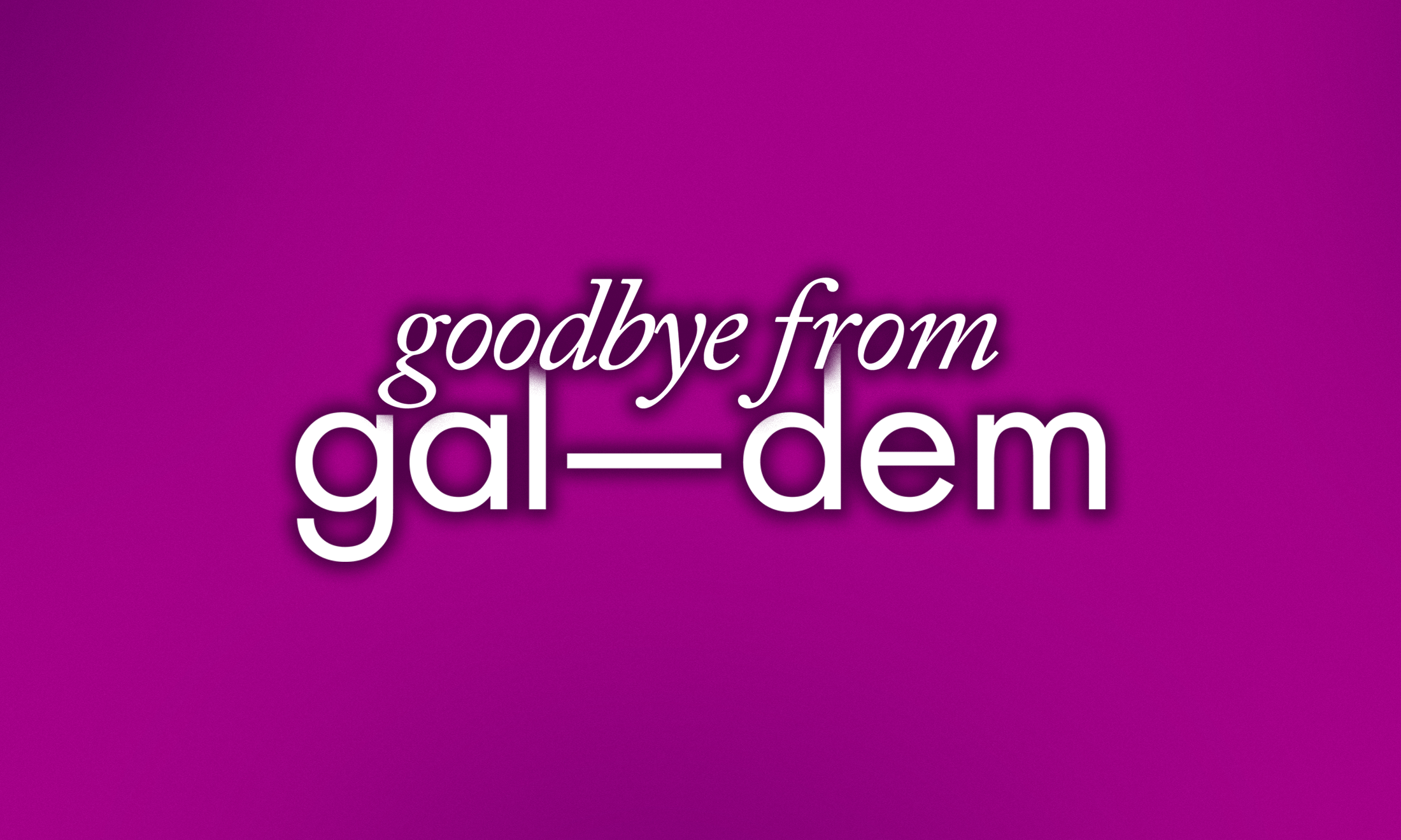 Goodbye from gal-dem